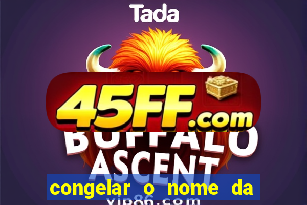 congelar o nome da pessoa no congelador